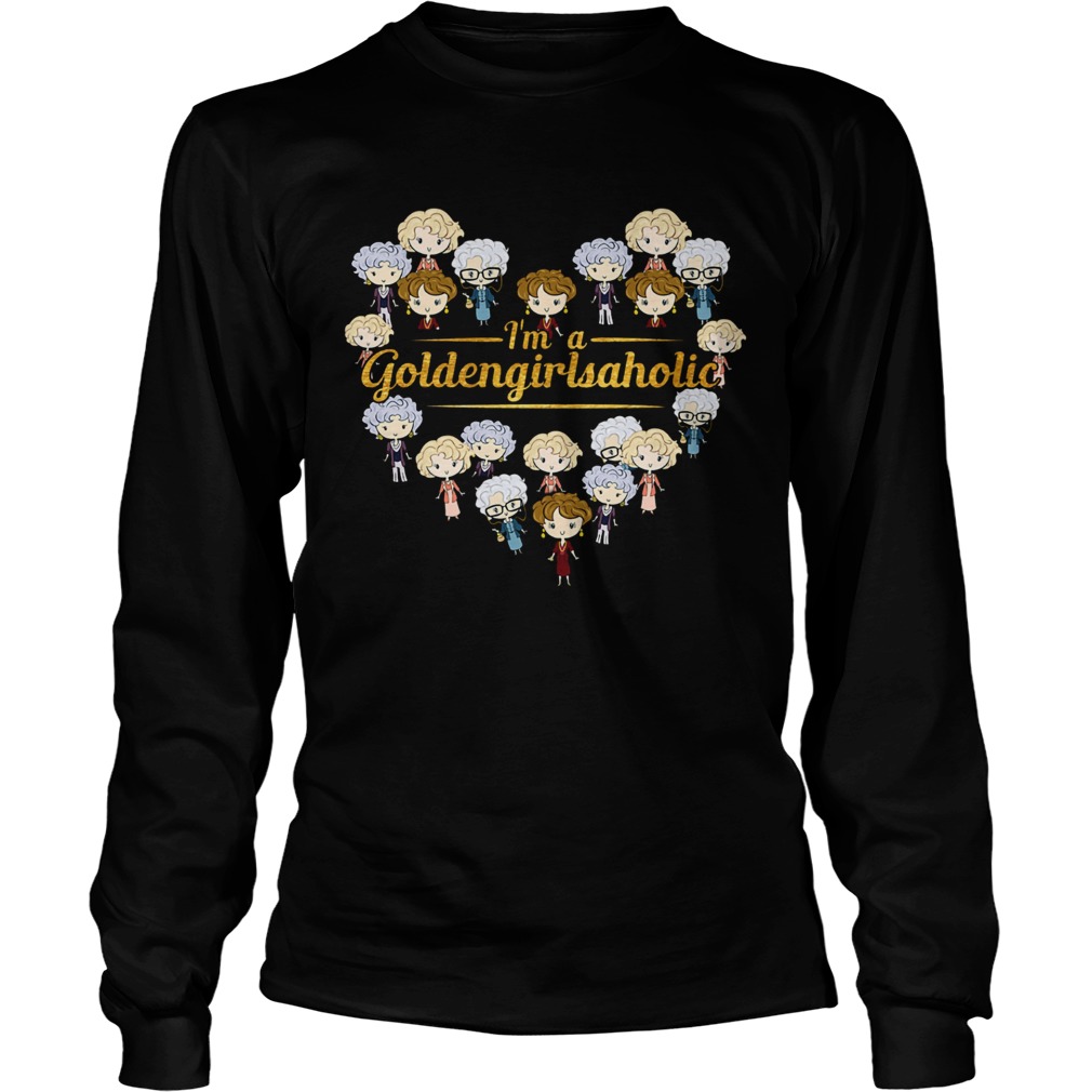 Im A Goldengirlsaholic  Long Sleeve