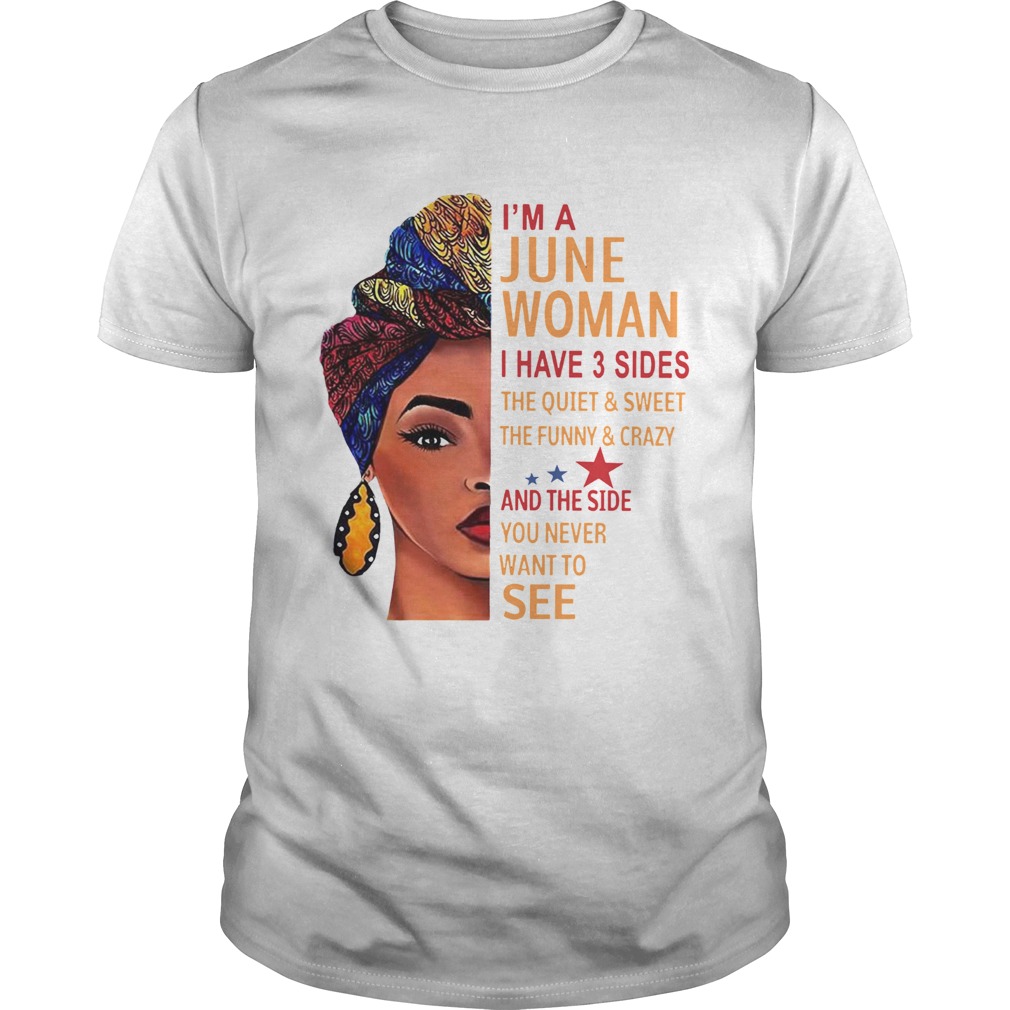 Im A June Woman I Have 3 Sides The Quiet And Sweet shirt