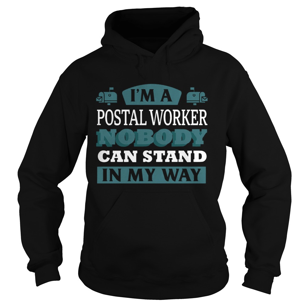 Im A Postal Worker Nobody Can Stand In My Way  Hoodie