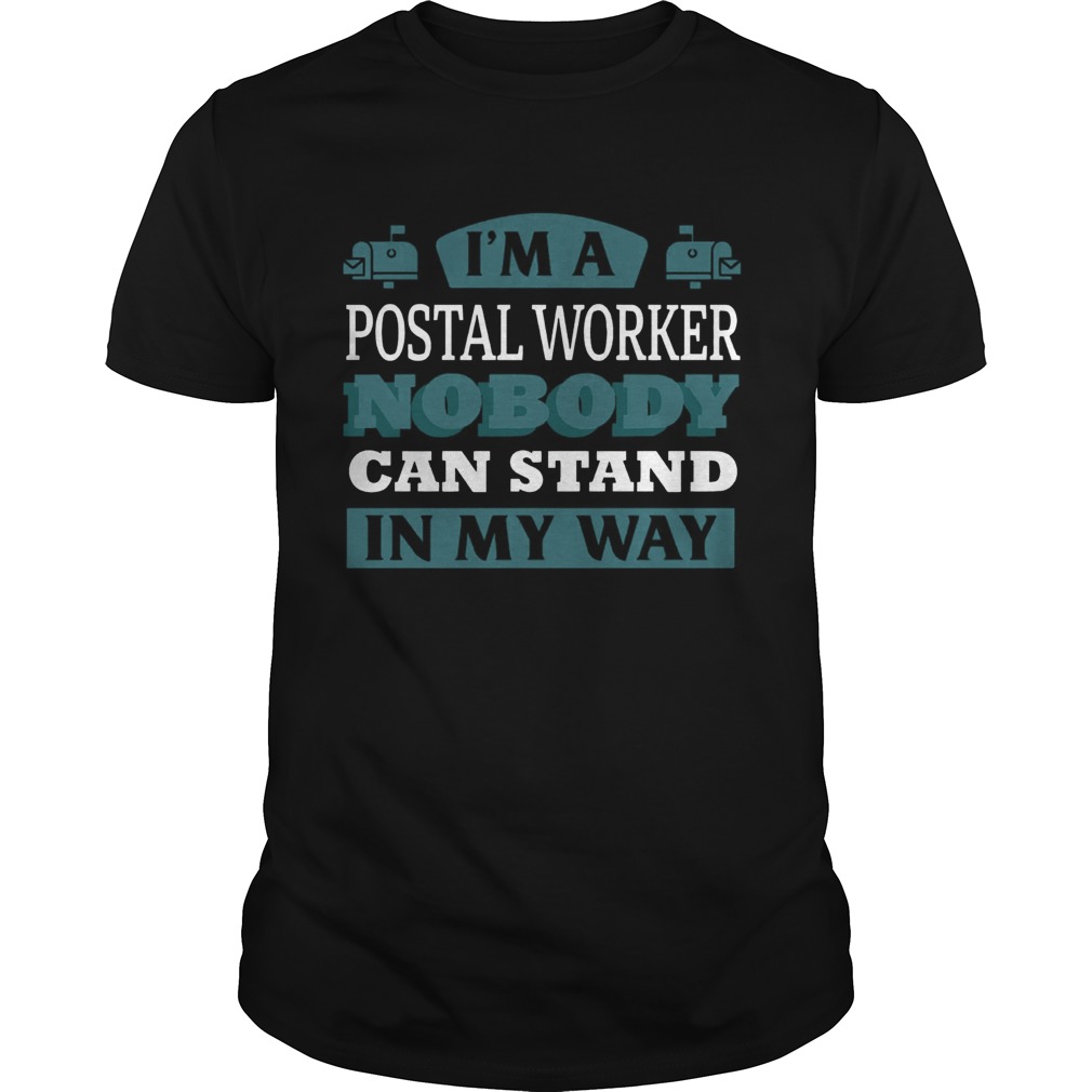 Im A Postal Worker Nobody Can Stand In My Way  Unisex