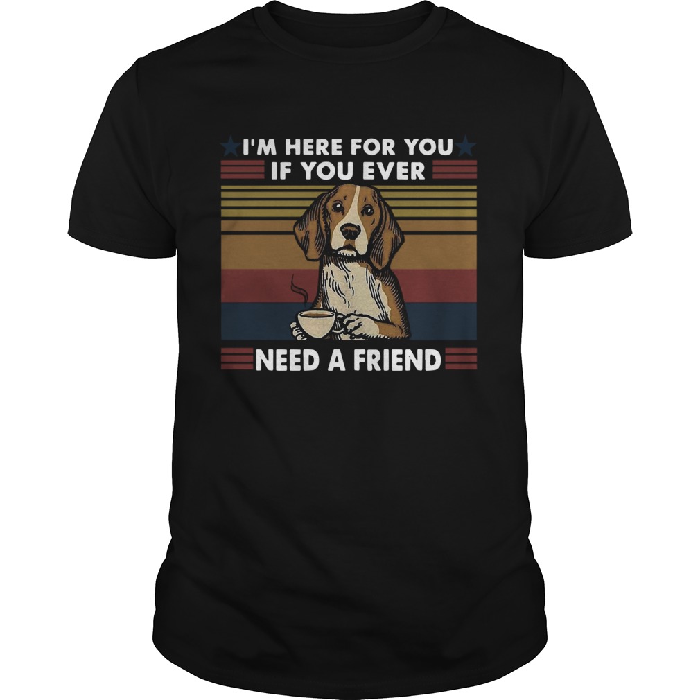 Im Here For You If You Ever Need A Friend Vintage  Unisex