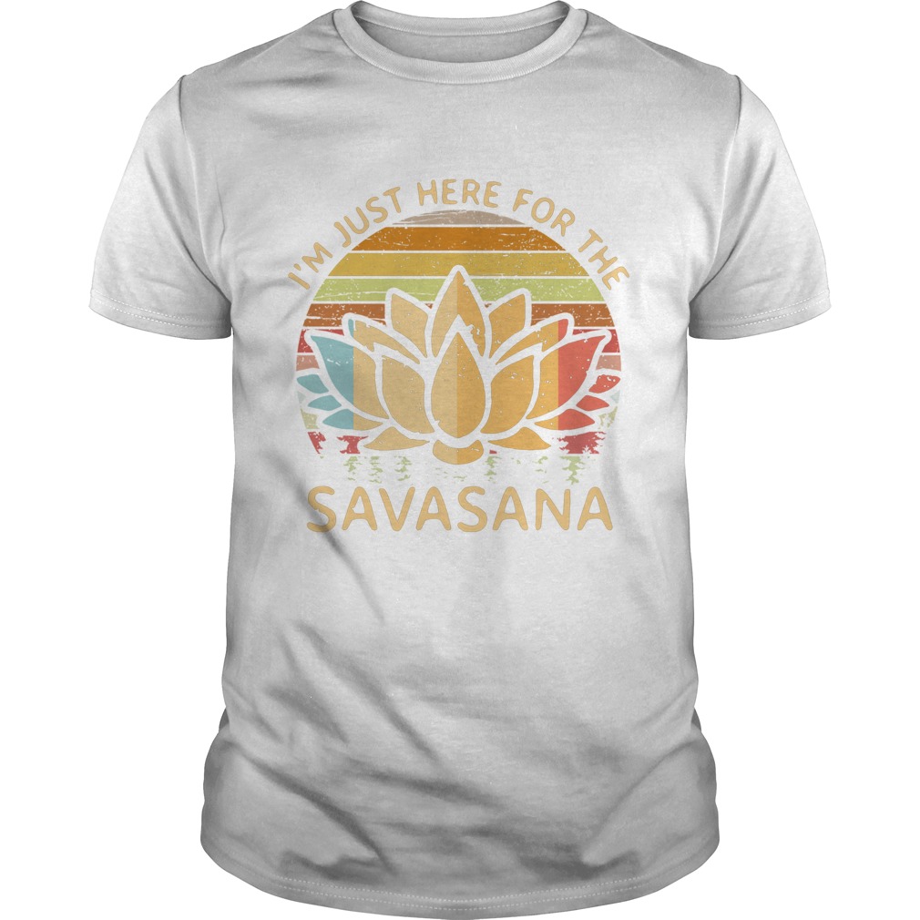 Im Just Here For The Savasana Vintage shirt