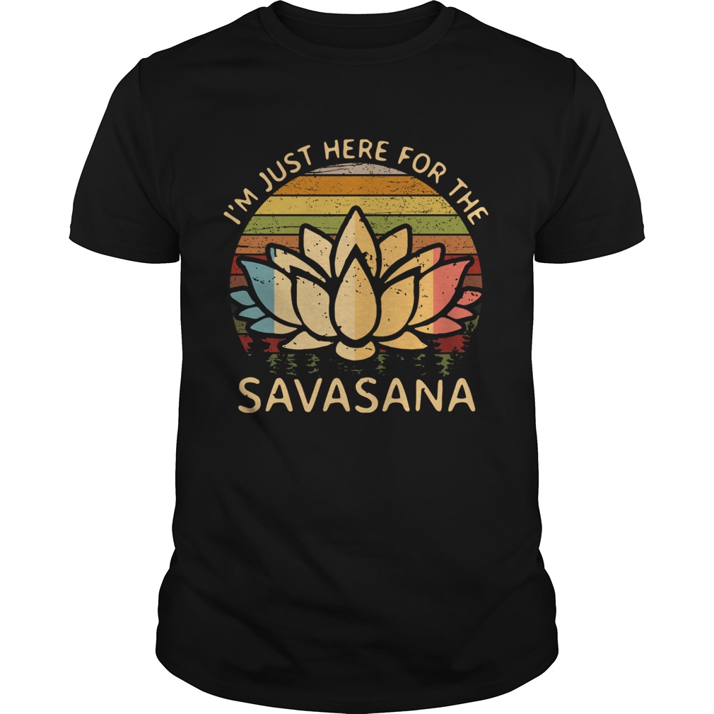 Im Just Here For The Savasana Vintage shirt