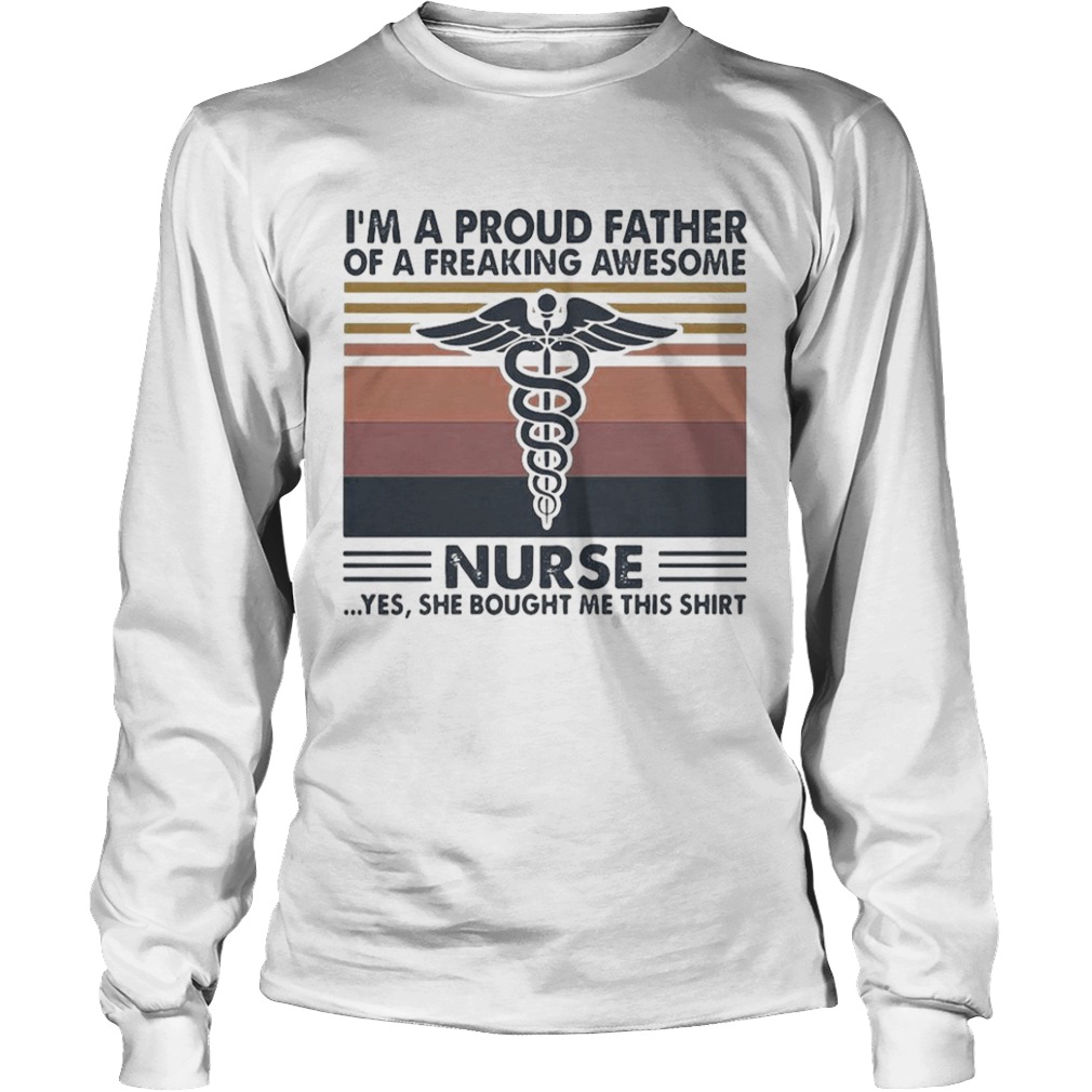 Im a proud father of a freaking awesome nurse yes she bought me this vintage  Long Sleeve