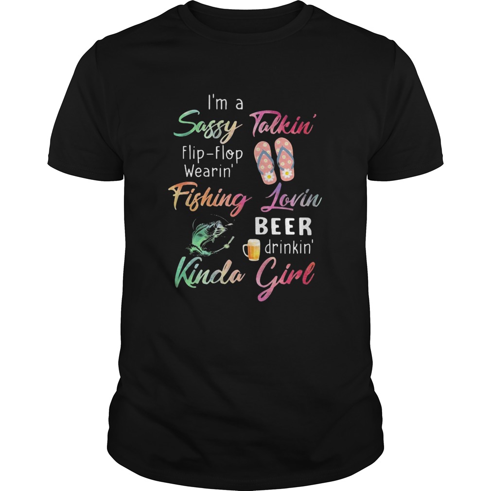 Im a sassy talkini flip flop wearin fishing lovin beer drinkin kinda girl  Unisex