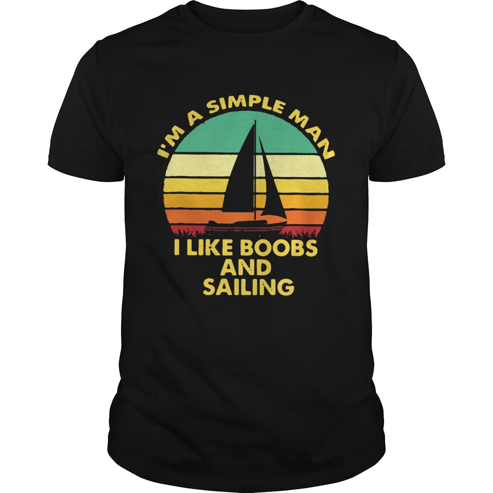 Im a simple man I like Boobs and Sailing vintage shirt