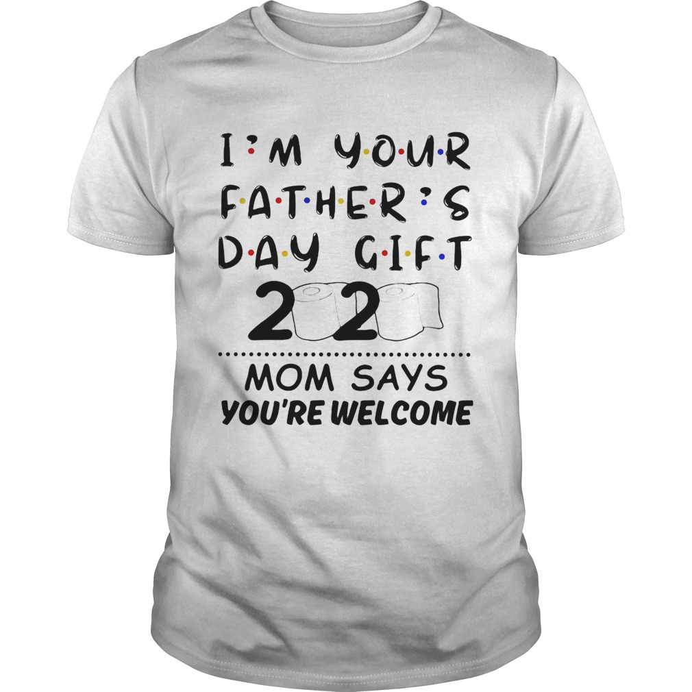 Im your fathers day gift 2020 toilet paper mom says youre welcome shirt