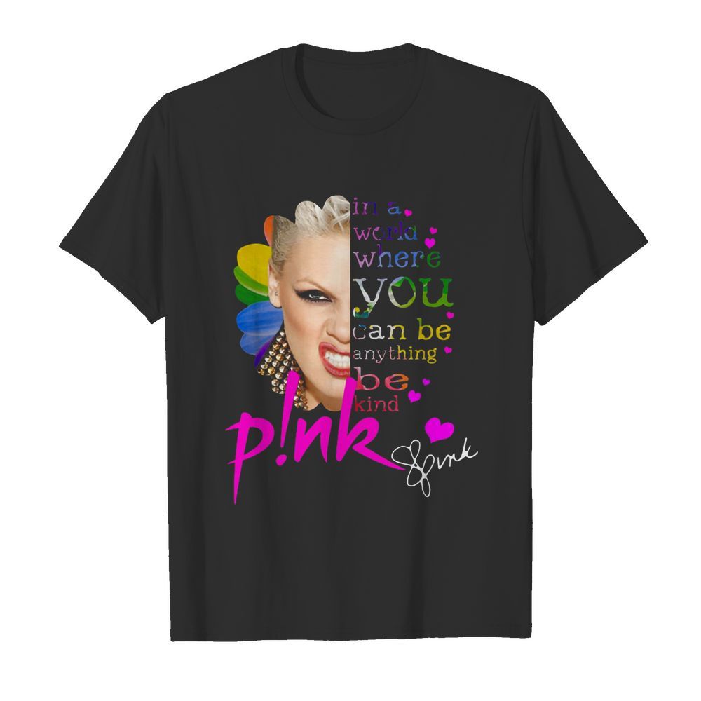 In A World Where You Can Be Everything Be Kind Pink shirt