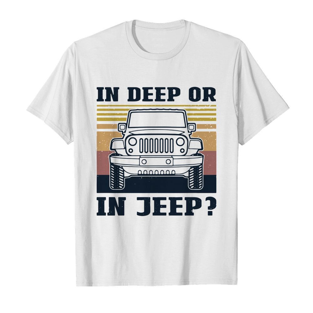 In Deep Or In Jeep Vintage Version shirt