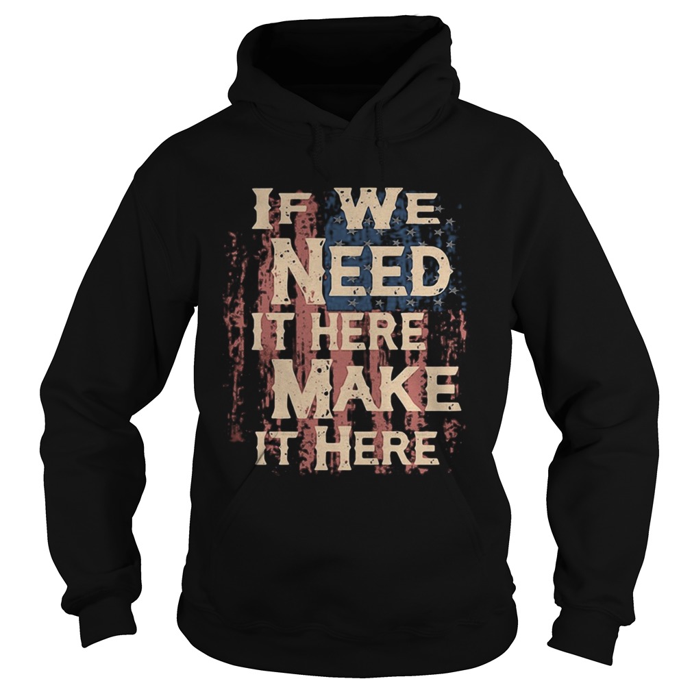 Independence Day if we need it here make it here  Hoodie