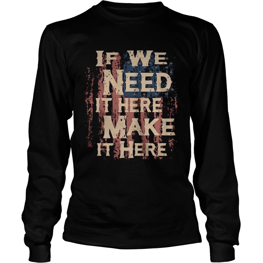 Independence Day if we need it here make it here  Long Sleeve