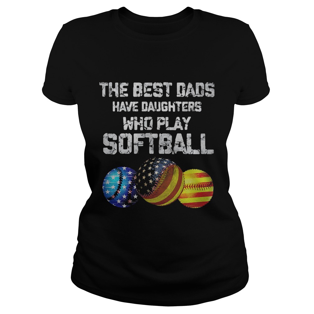 Independence Day the best dads have daughters who play softball  Classic Ladies