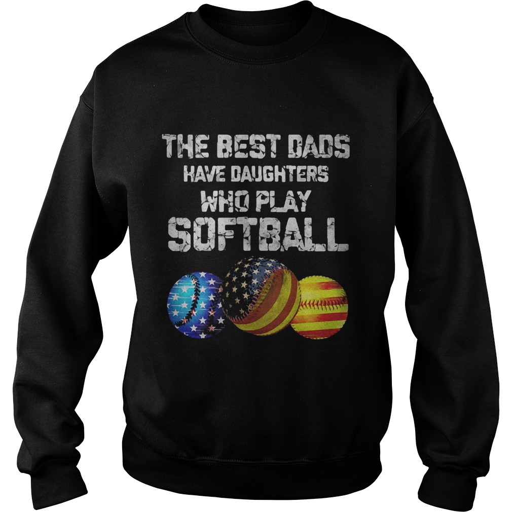 Independence Day the best dads have daughters who play softball  Sweatshirt