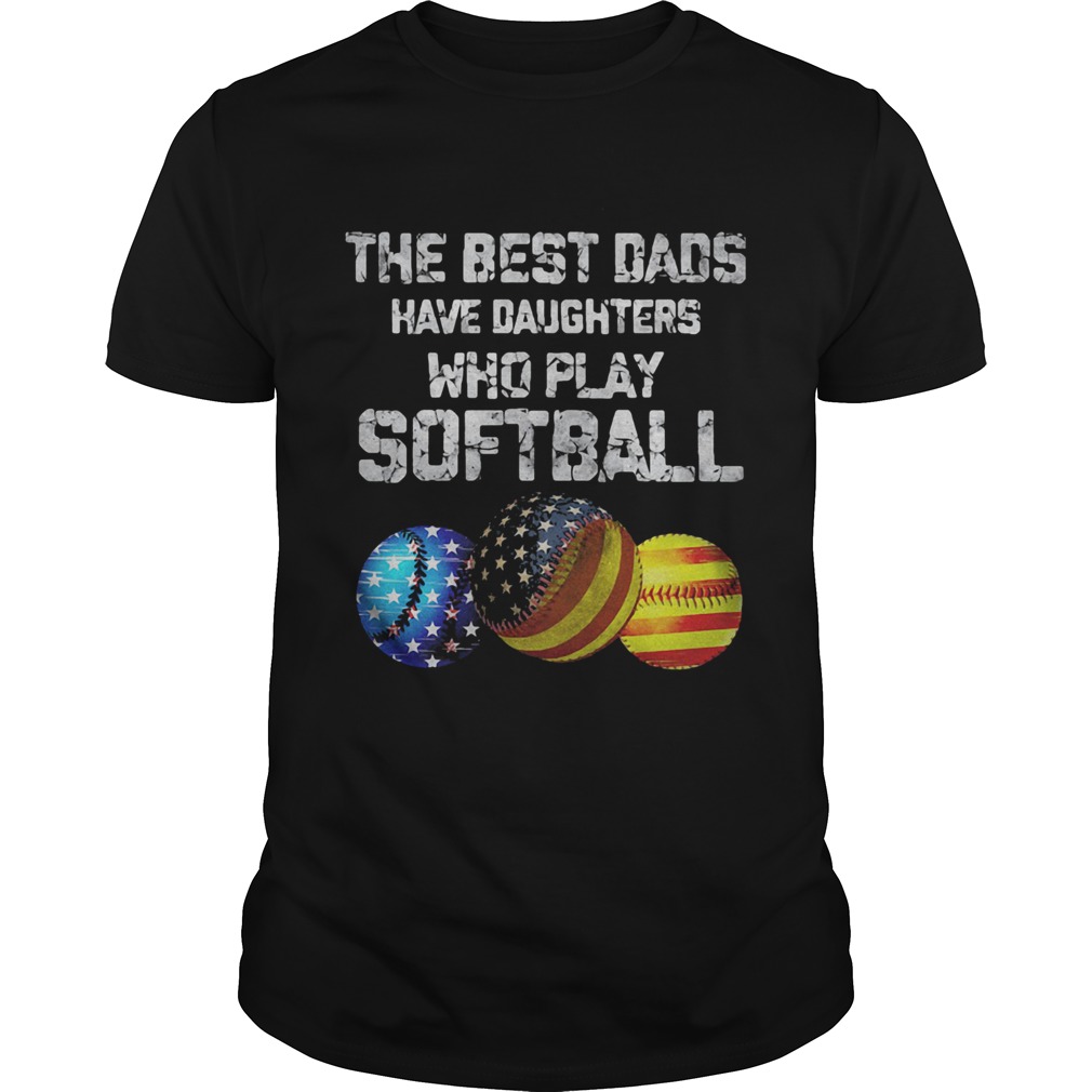 Independence Day the best dads have daughters who play softball  Unisex