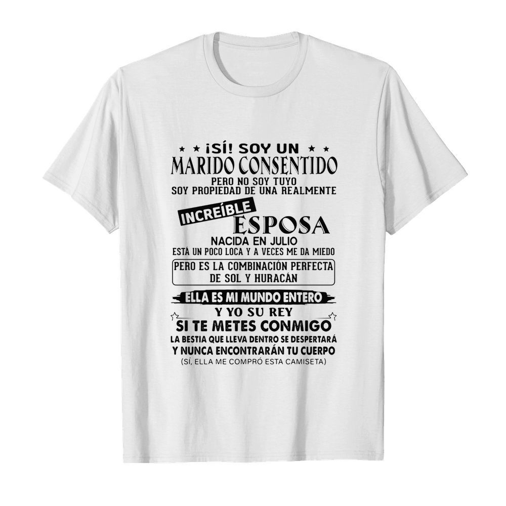 Isi soy un marido consentido increible esposa nacida en julio ella es mi mundo entero y yo su rey si te metes conmigo shirt