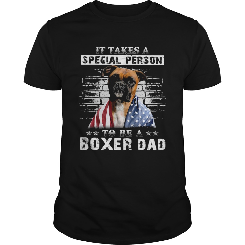 It take a special person to be a boxer dad American flag veteran Independence Day dog shirt