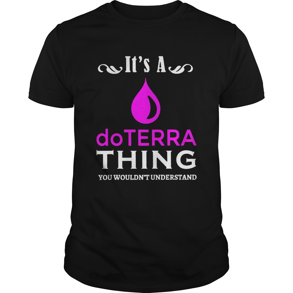 Its A Do Terra Thing You Wouldnt Understand shirt