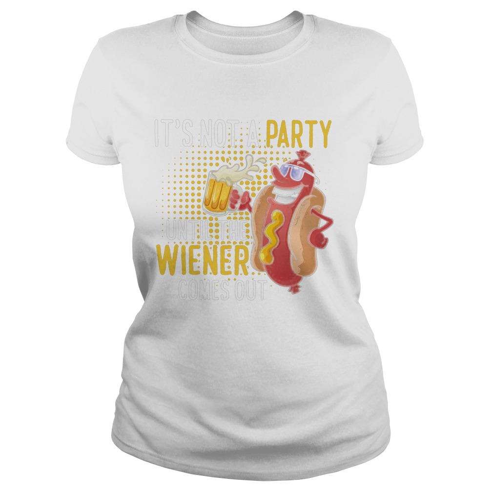 Its Not A Party Until The Wiener Comes Out  Classic Ladies