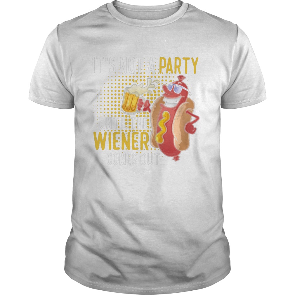 Its Not A Party Until The Wiener Comes Out shirt