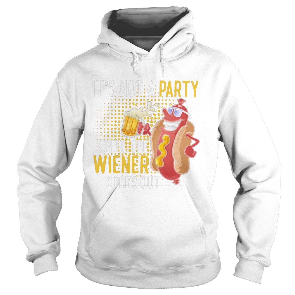 Its Not A Party Until The Wiener Comes Out  Hoodie