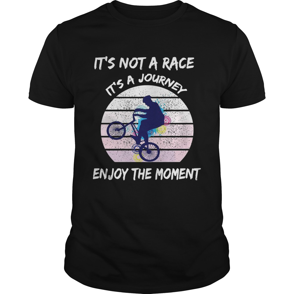 Its Not A Race Its A Journey Cycling Enjoy The Moment shirt