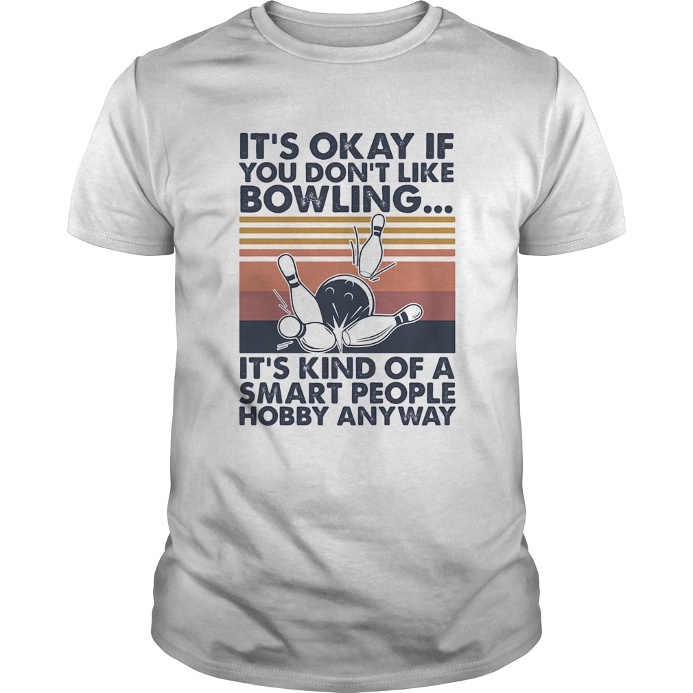 Its okay if you dont like bowling its kind of a smart people hobby anyway vintage shirt