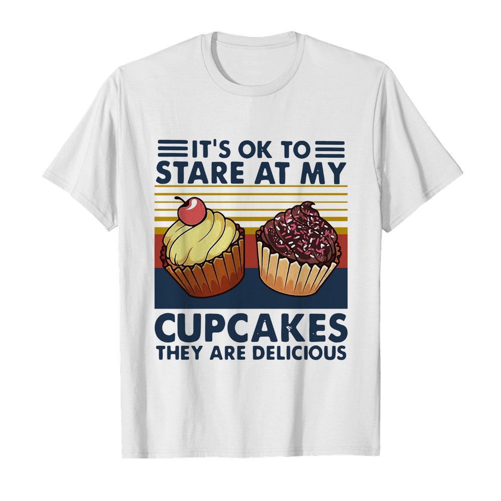 It's Ok To Stare At My Cupcakes Vintage shirt