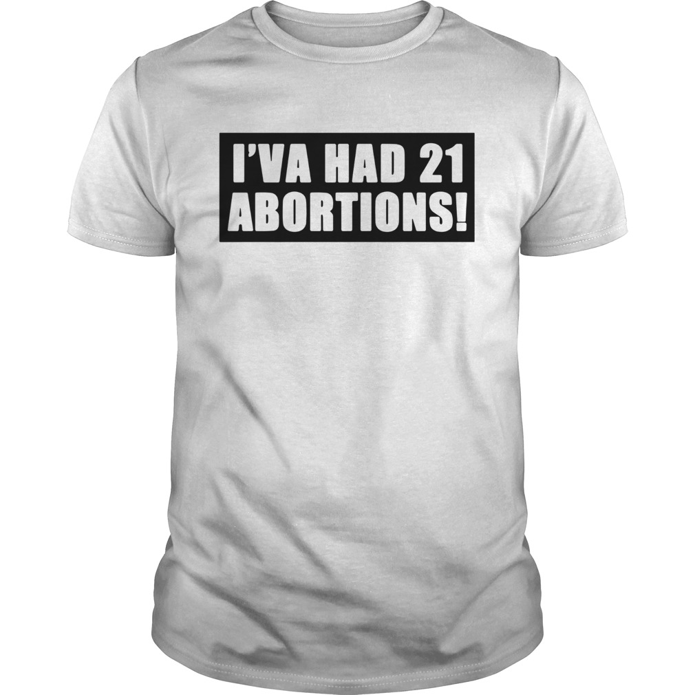 Ive Had 21 Abortions shirt