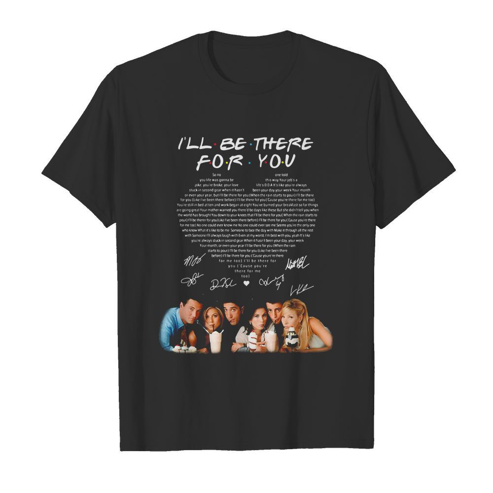 I’ll be there for you friends signatures heart shirt