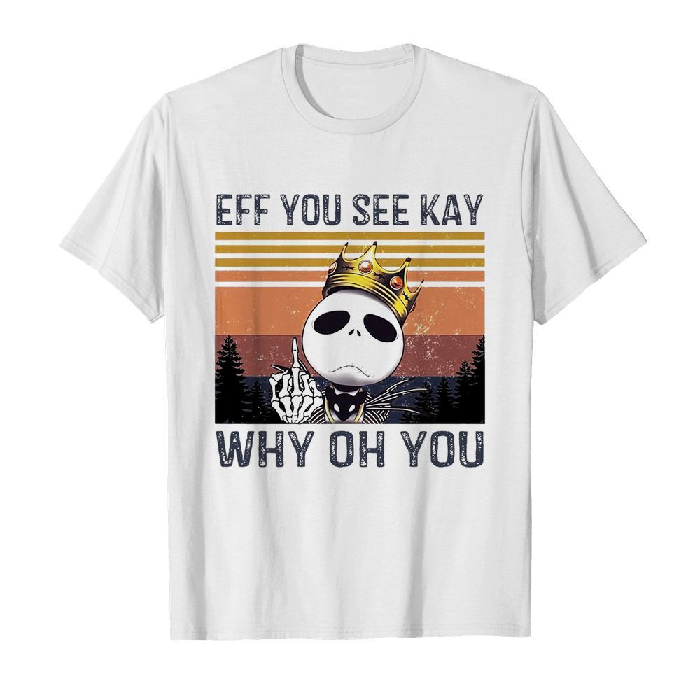 Jack Skellington Eff You See Kay Why Oh You Vintage shirt