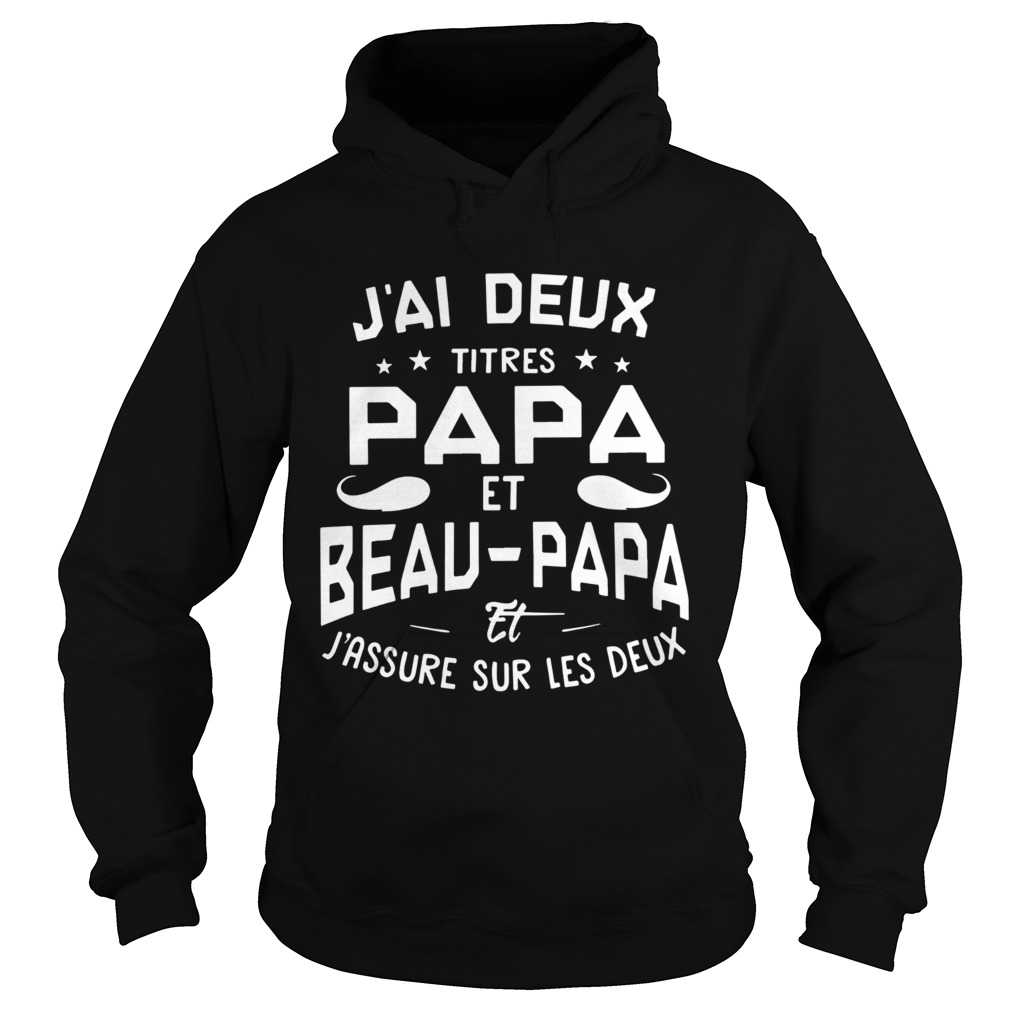 Jai Deux Titres Papa Et Beau Papa Et Jassure Sur Les Deux  Hoodie