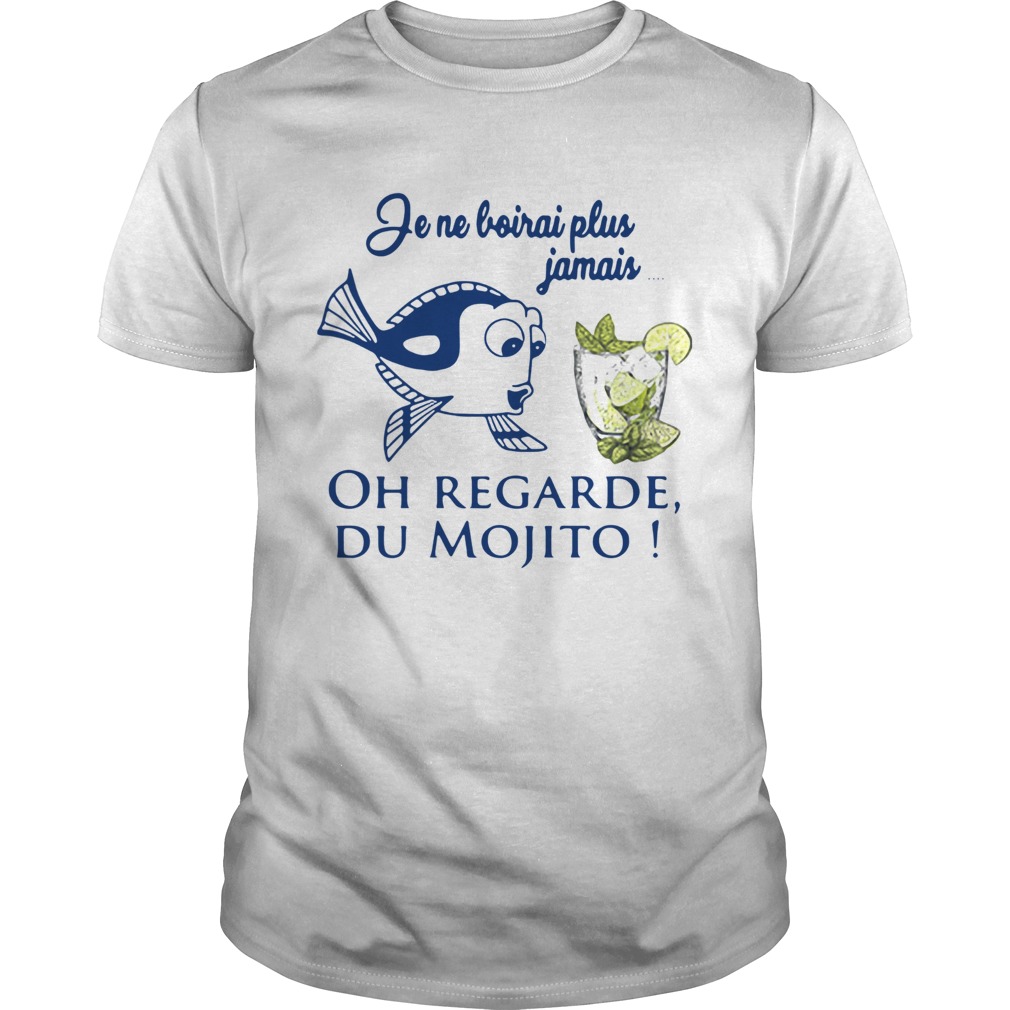 Jene Boirai Plus Jamais Oh Regarde Du Mojito shirt