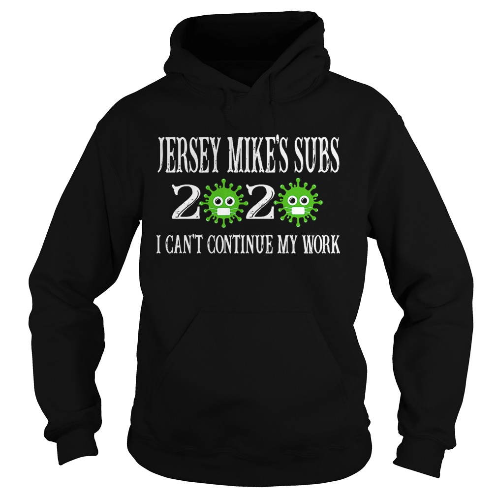 Jersey Mikes Subs 2020 Mask I Cant Continue My Work For Covid19  Hoodie