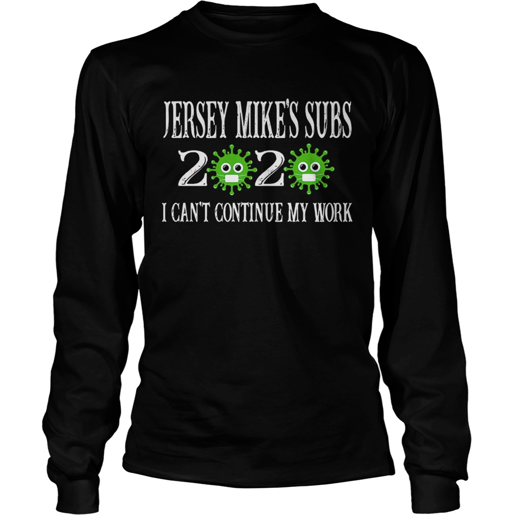 Jersey Mikes Subs 2020 Mask I Cant Continue My Work For Covid19  Long Sleeve