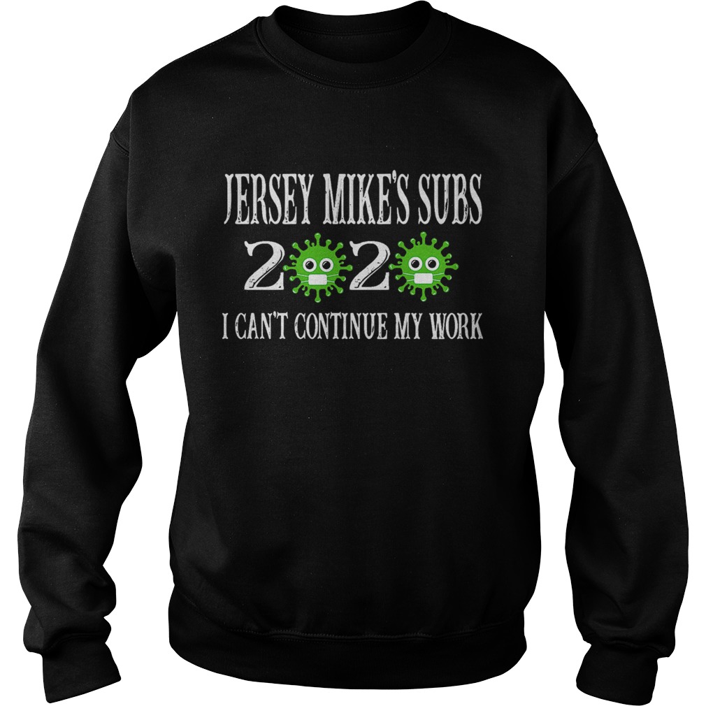 Jersey Mikes Subs 2020 Mask I Cant Continue My Work For Covid19  Sweatshirt