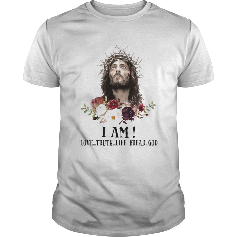 Jesus I Am Love Truth Life Bread God Flowers  Unisex