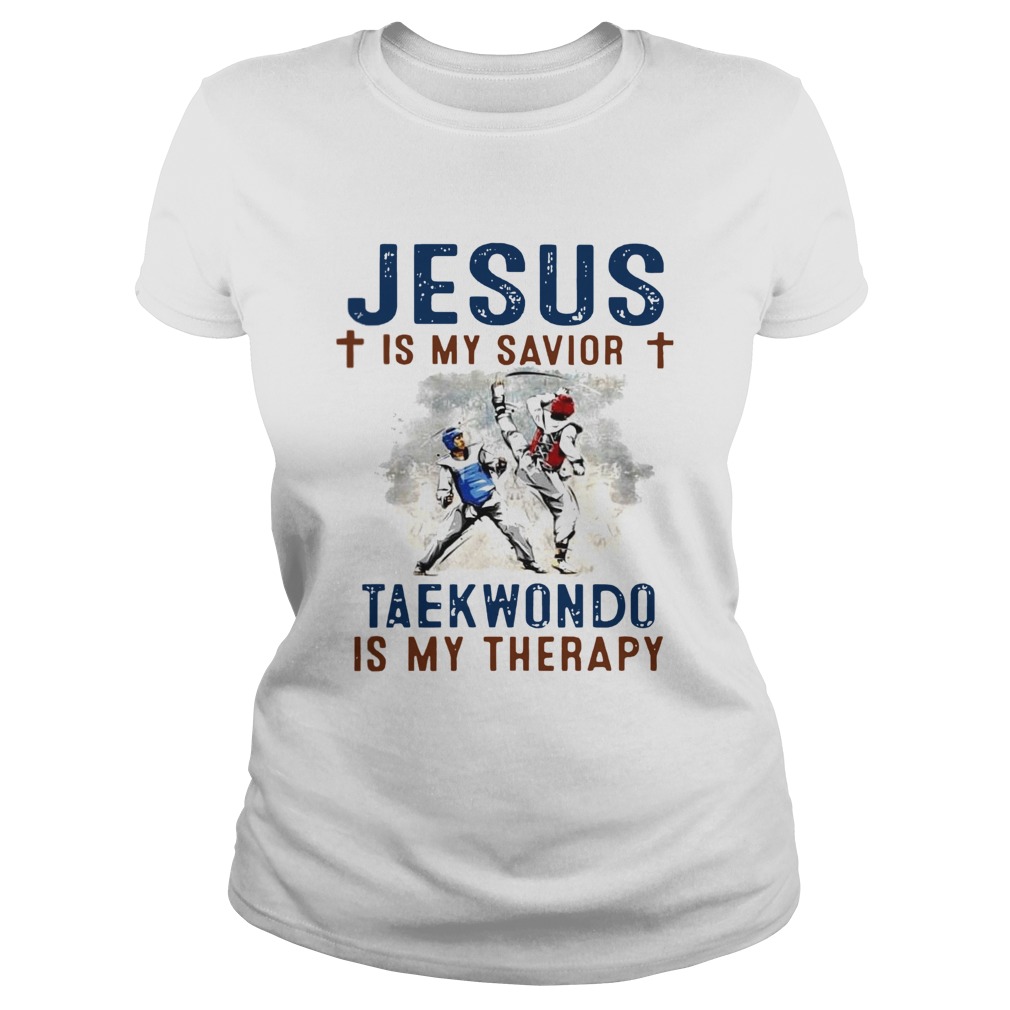 Jesus is my savior taekwondo is my therapy  Classic Ladies