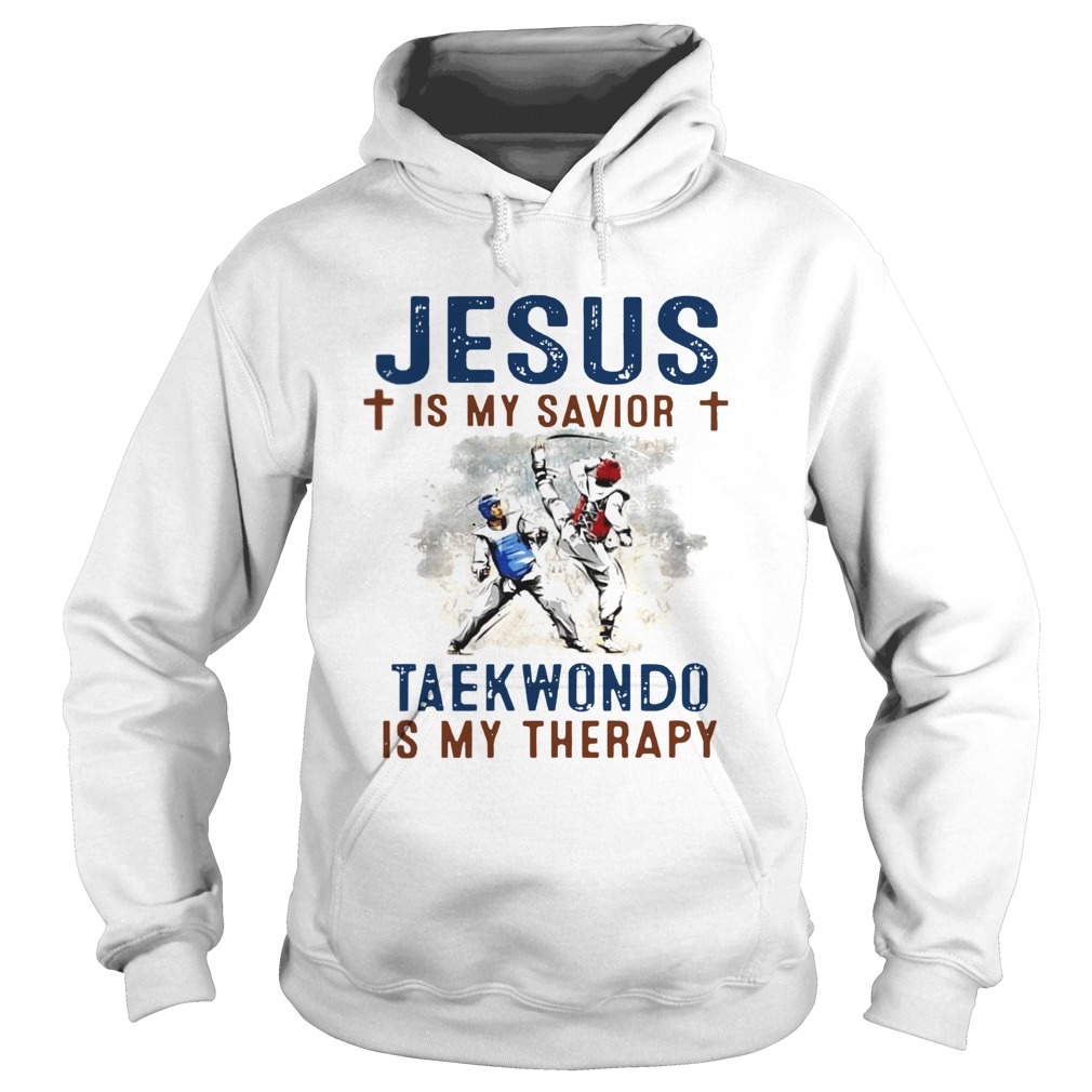 Jesus is my savior taekwondo is my therapy  Hoodie