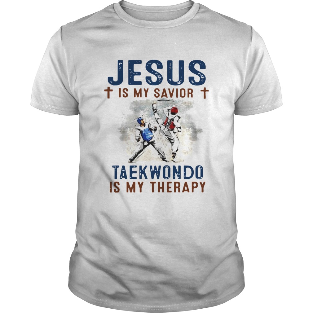 Jesus is my savior taekwondo is my therapy  Unisex