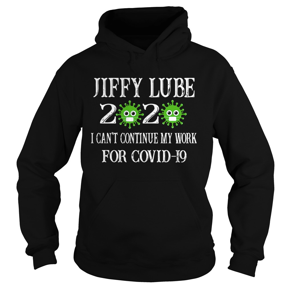 Jiffy Lube 2020 Mask I Cant Continue My Work For Covid19  Hoodie