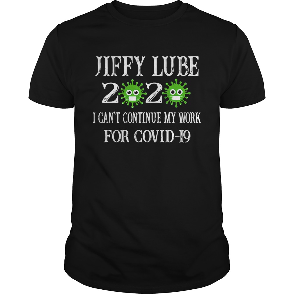 Jiffy Lube 2020 Mask I Cant Continue My Work For Covid19 shirt