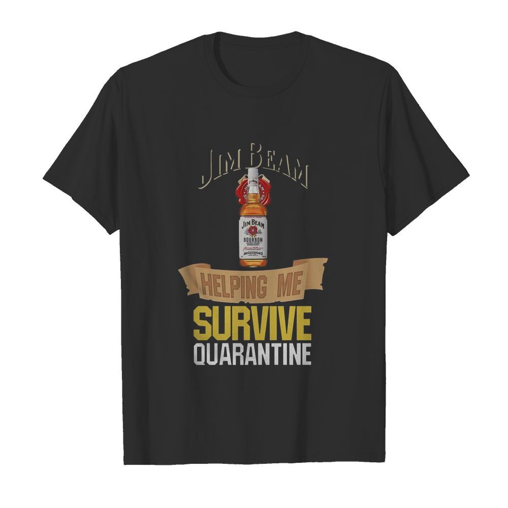 Jim Beam Helping Me Survive Quarantine shirt