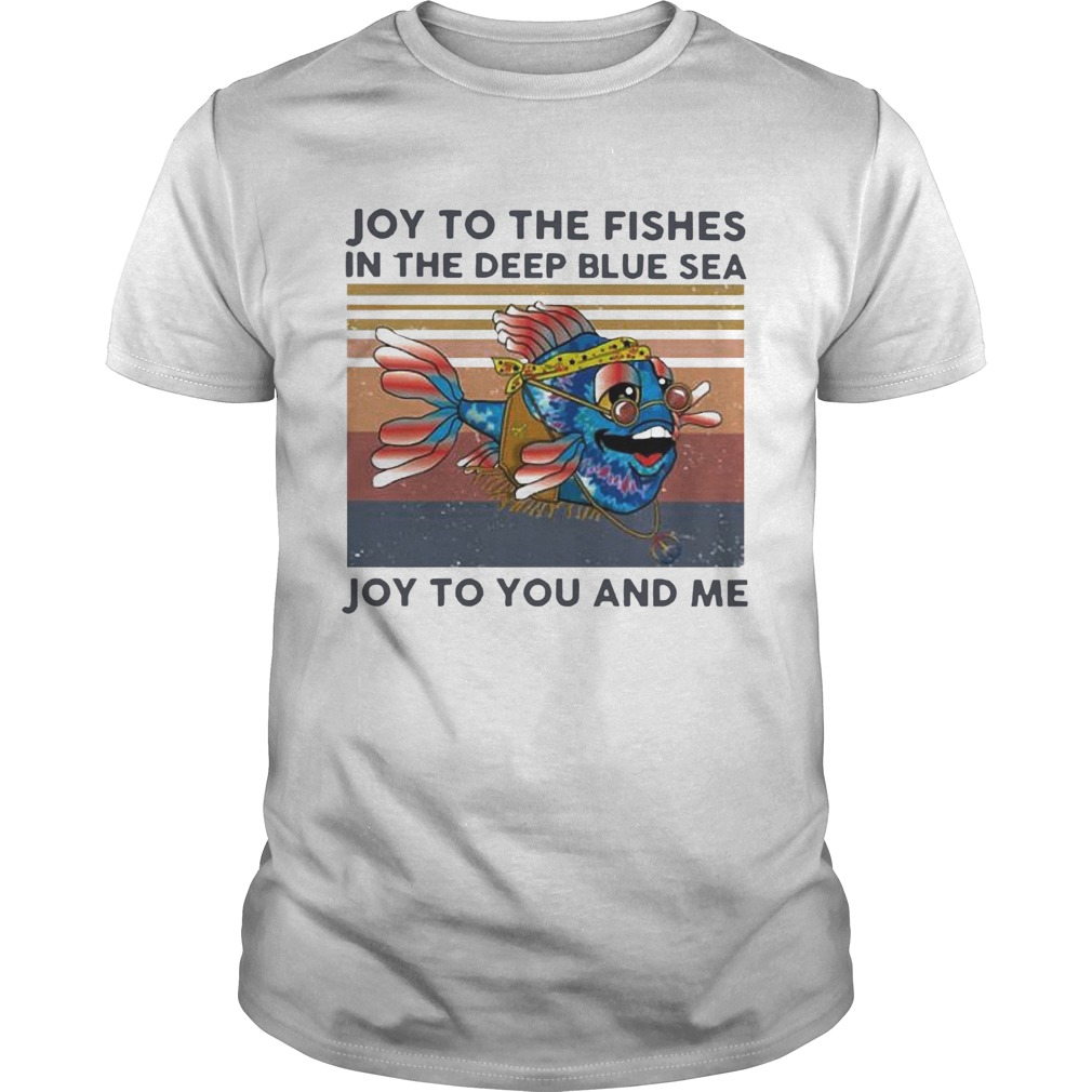 Joy To The Fishes In The Deep Blue Sea Joy To You And Me Vintage shirt