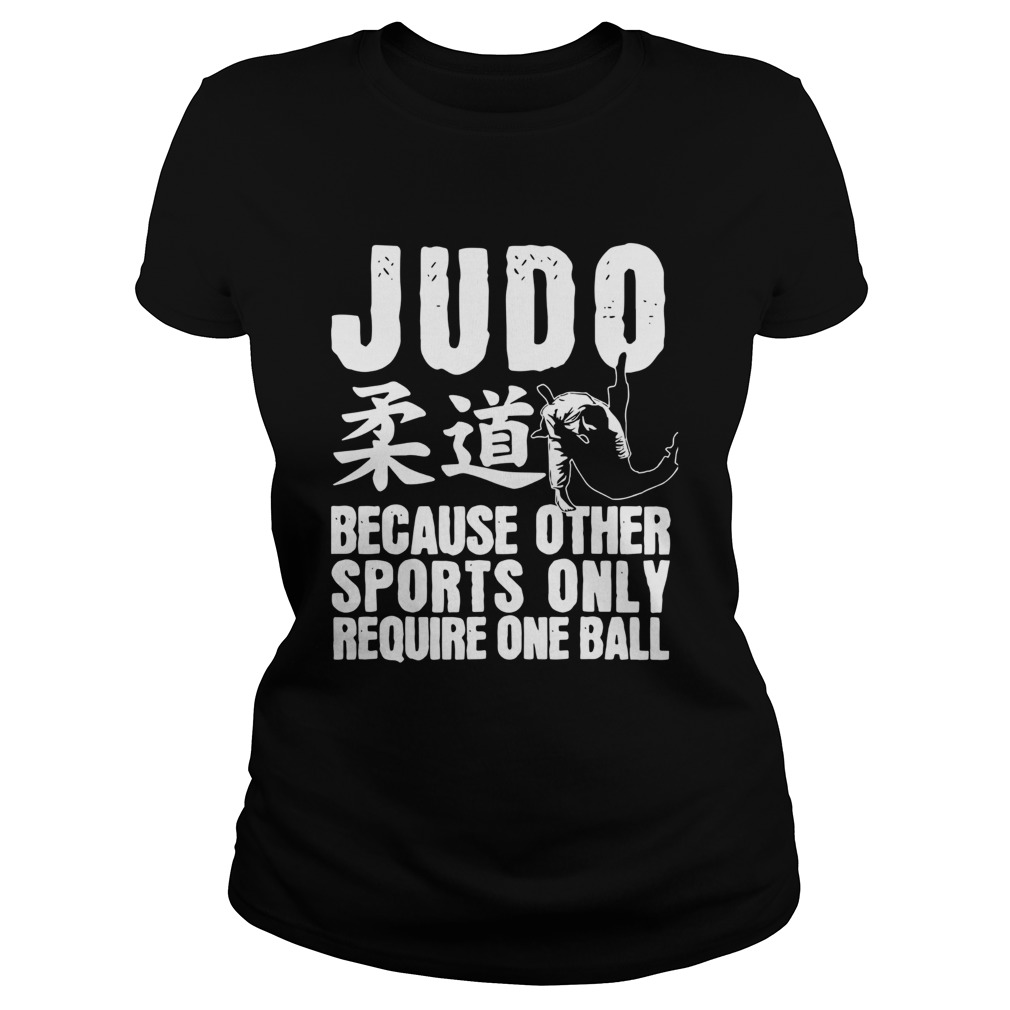 Judo Because Other Sports Only Require One Ball  Classic Ladies