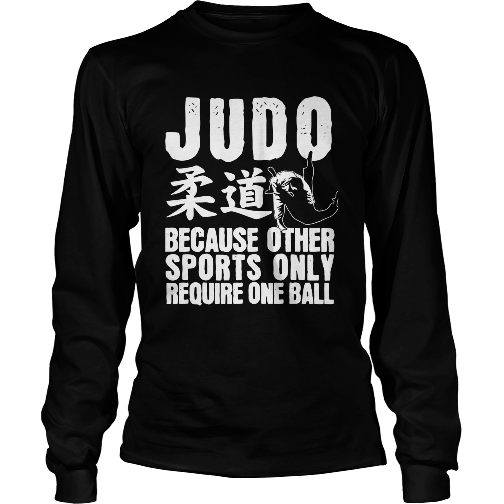 Judo Because Other Sports Only Require One Ball  Long Sleeve