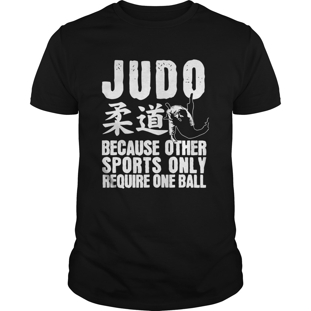 Judo Because Other Sports Only Require One Ball  Unisex