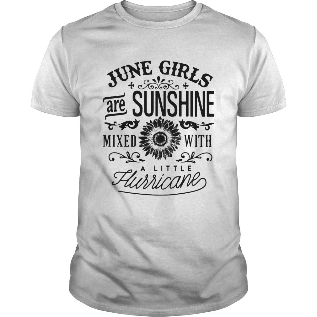 June girls are sunshine mixed with a little hurricane shirt