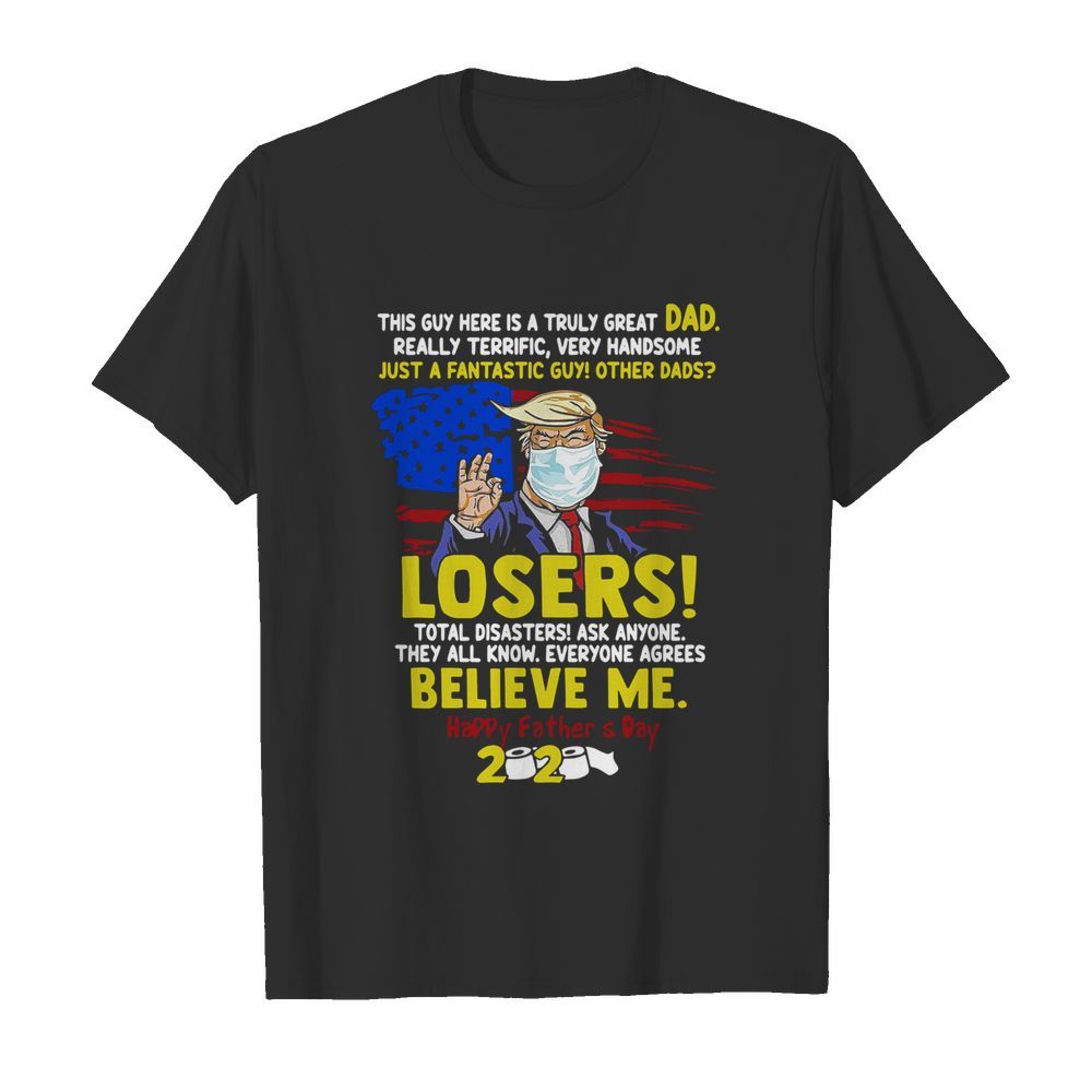 Just A Fantastic Guy Other Dads Losers Believe Me Happy Father's Day 2020  Classic Men's T-shirt