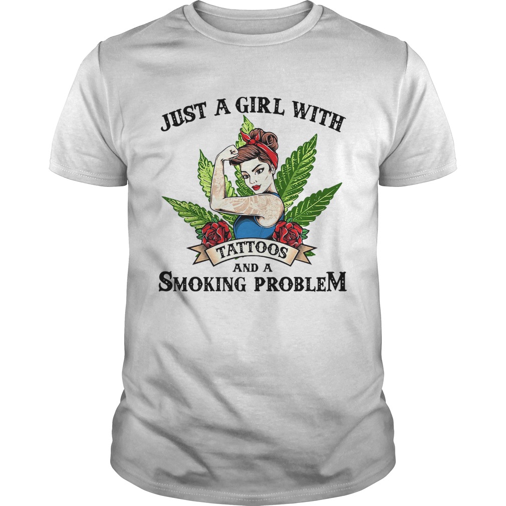 Just A Girl With Tattoos And A Smoking Problem shirt