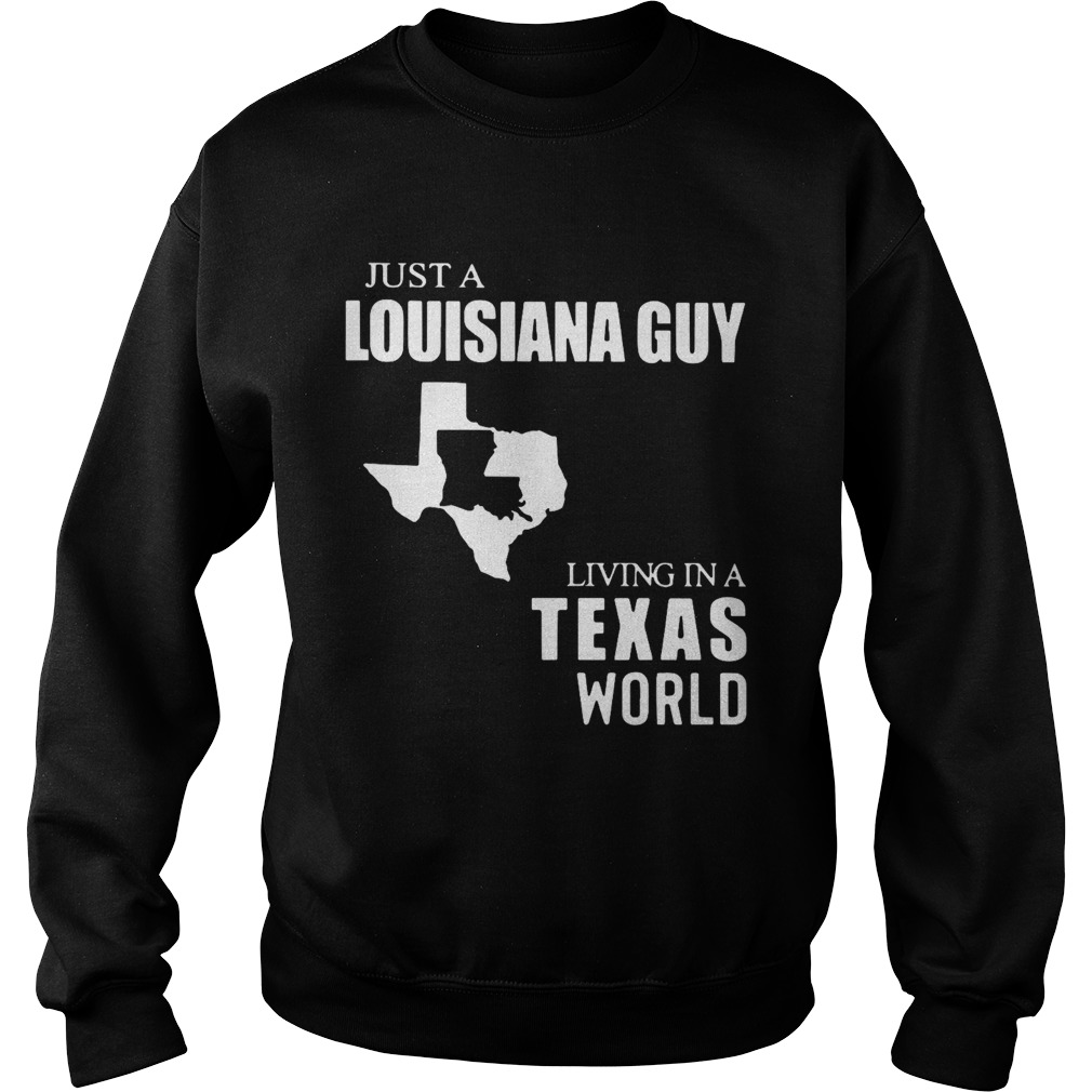 Just A Louisiana Guy Living In A Texas World Map  Sweatshirt